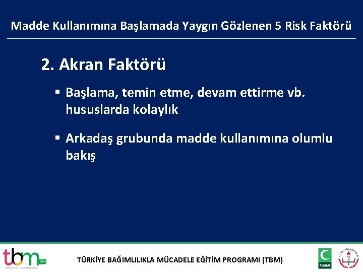 Madde Kullanımına Başlamada Yaygın Gözlenen 5 Risk Faktörü 2. Akran Faktörü § Başlama, temin