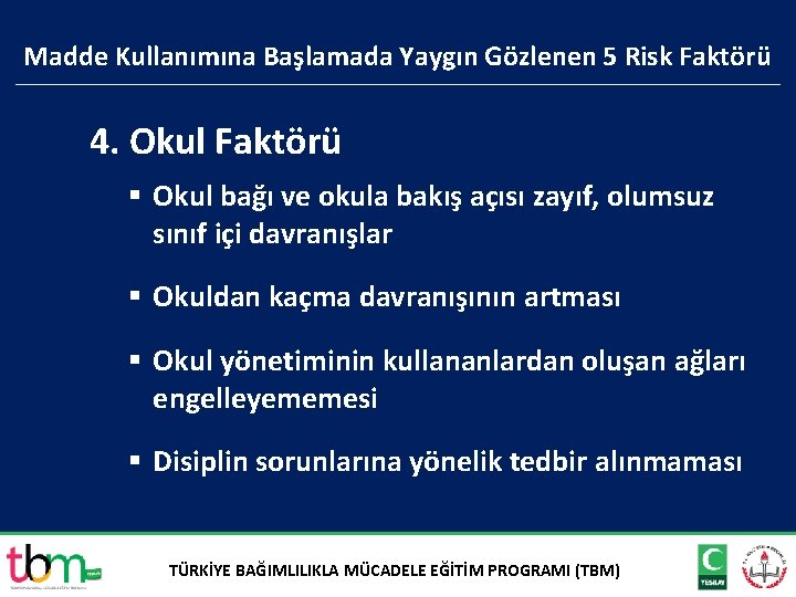 Madde Kullanımına Başlamada Yaygın Gözlenen 5 Risk Faktörü 4. Okul Faktörü § Okul bağı