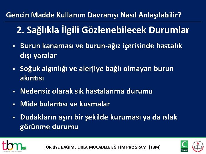 Gencin Madde Kullanım Davranışı Nasıl Anlaşılabilir? 2. Sağlıkla İlgili Gözlenebilecek Durumlar § Burun kanaması