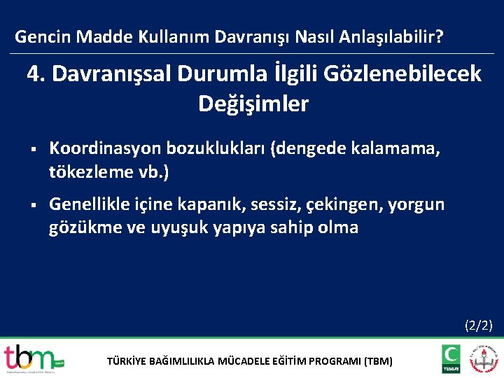 Gencin Madde Kullanım Davranışı Nasıl Anlaşılabilir? 4. Davranışsal Durumla İlgili Gözlenebilecek Değişimler § Koordinasyon