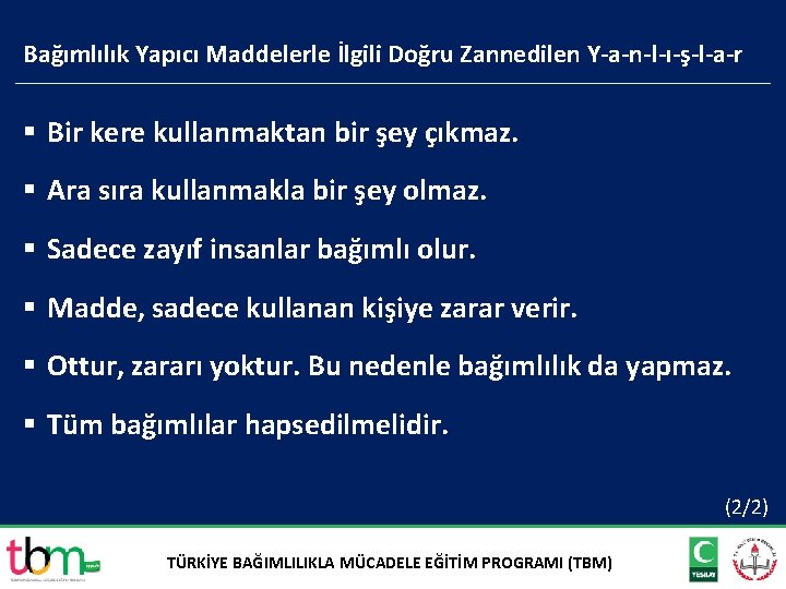 Bağımlılık Yapıcı Maddelerle İlgili Doğru Zannedilen Y-a-n-l-ı-ş-l-a-r § Bir kere kullanmaktan bir şey çıkmaz.