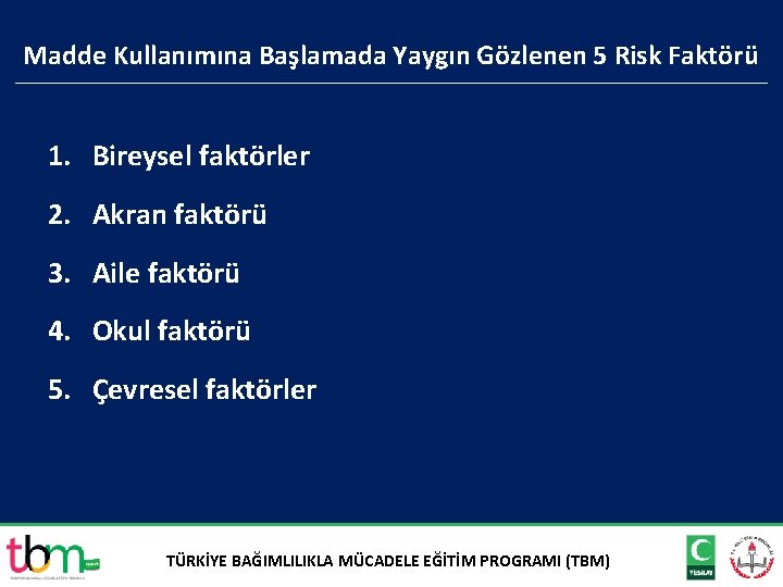 Madde Kullanımına Başlamada Yaygın Gözlenen 5 Risk Faktörü 1. Bireysel faktörler 2. Akran faktörü