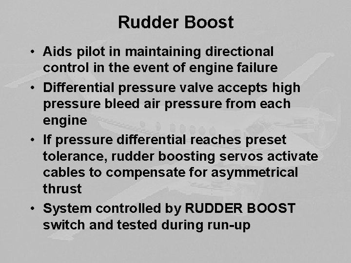 Rudder Boost • Aids pilot in maintaining directional control in the event of engine