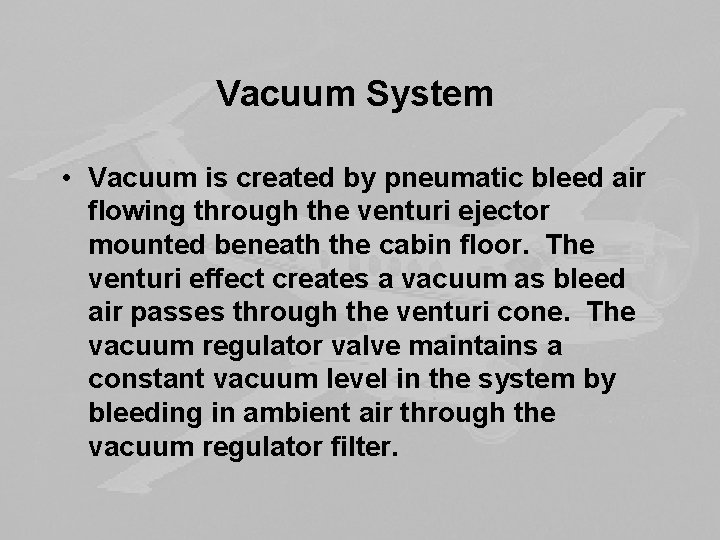 Vacuum System • Vacuum is created by pneumatic bleed air flowing through the venturi
