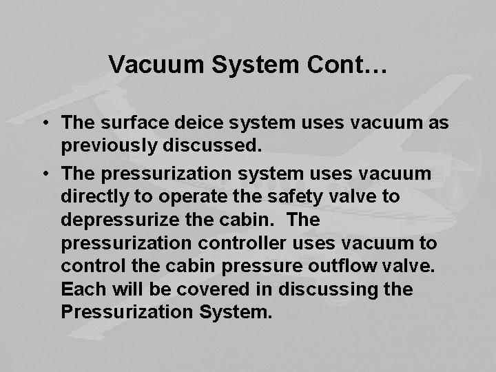 Vacuum System Cont… • The surface deice system uses vacuum as previously discussed. •