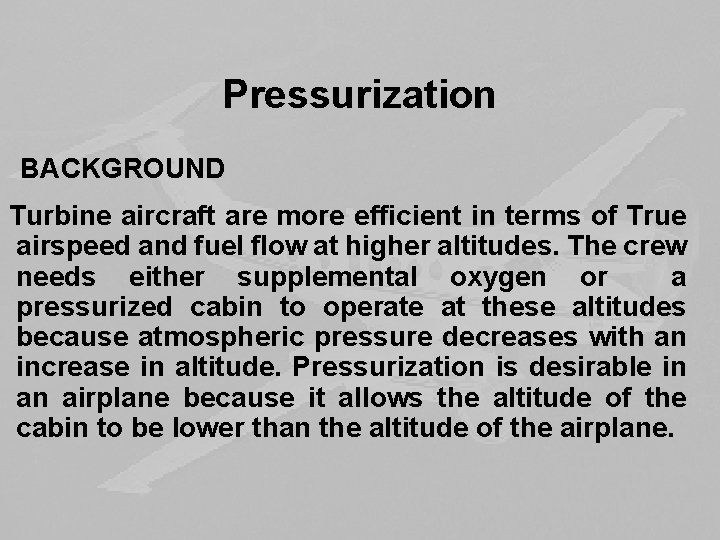 Pressurization BACKGROUND Turbine aircraft are more efficient in terms of True airspeed and fuel