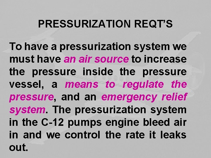 PRESSURIZATION REQT’S To have a pressurization system we must have an air source to