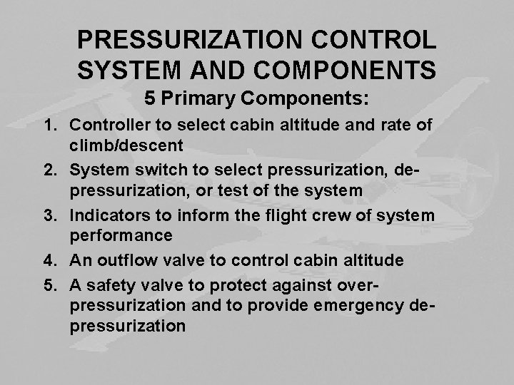 PRESSURIZATION CONTROL SYSTEM AND COMPONENTS 5 Primary Components: 1. Controller to select cabin altitude