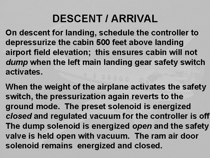 DESCENT / ARRIVAL On descent for landing, schedule the controller to depressurize the cabin