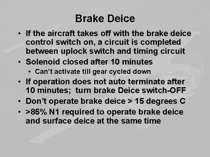 Brake Deice • If the aircraft takes off with the brake deice control switch