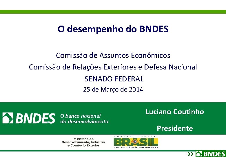 O desempenho do BNDES Comissão de Assuntos Econômicos Comissão de Relações Exteriores e Defesa