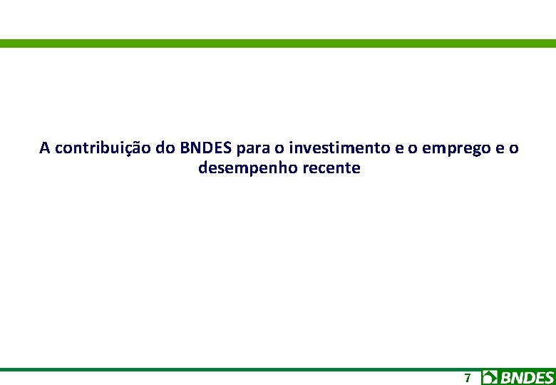 A contribuição do BNDES para o investimento e o emprego e o desempenho recente
