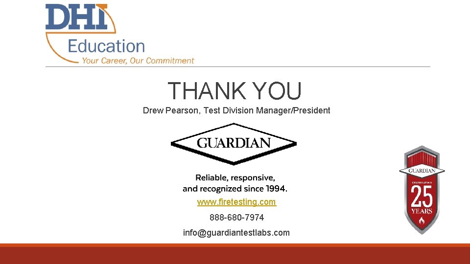 THANK YOU Drew Pearson, Test Division Manager/President www. firetesting. com 888 -680 -7974 info@guardiantestlabs.