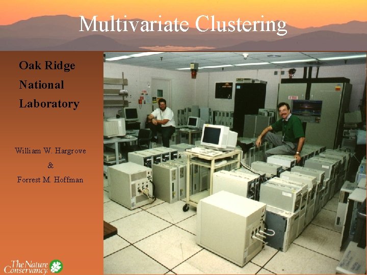Multivariate Clustering Oak Ridge National Laboratory William W. Hargrove & Forrest M. Hoffman 