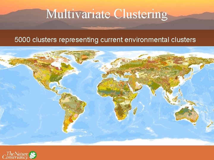 Multivariate Clustering 5000 clusters representing current environmental clusters 