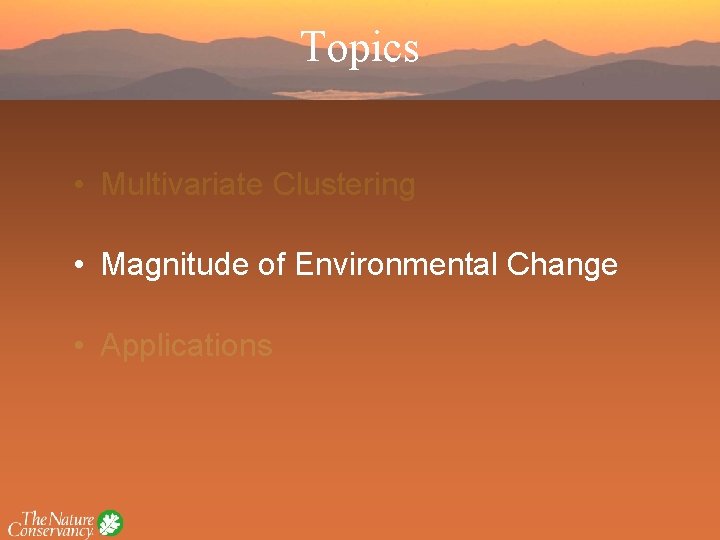 Topics • Multivariate Clustering • Magnitude of Environmental Change • Applications 