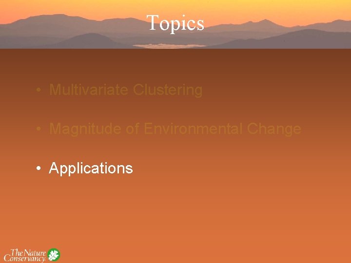 Topics • Multivariate Clustering • Magnitude of Environmental Change • Applications 