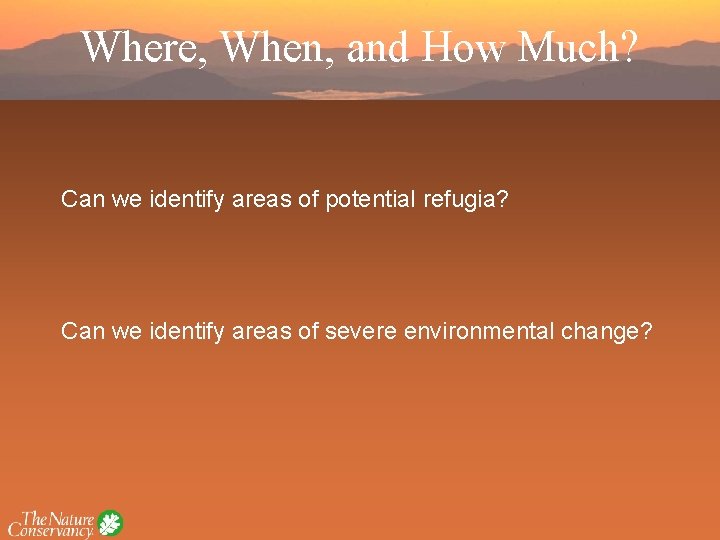 Where, When, and How Much? Can we identify areas of potential refugia? Can we