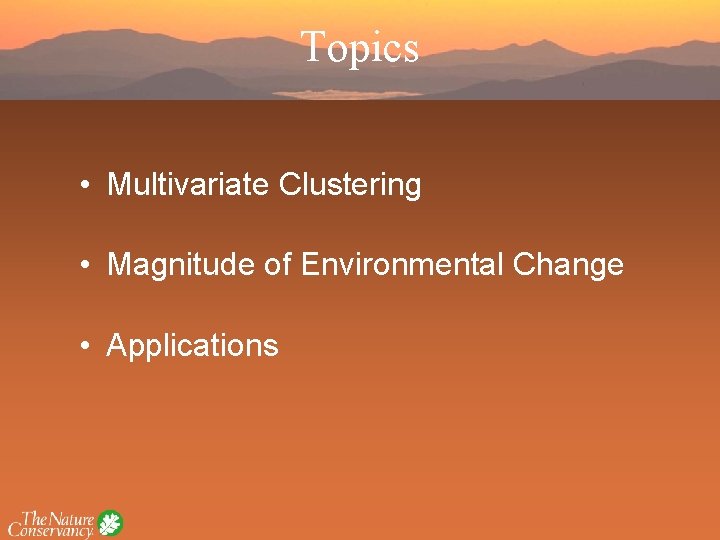 Topics • Multivariate Clustering • Magnitude of Environmental Change • Applications 