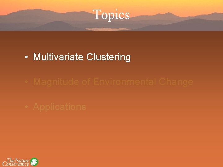 Topics • Multivariate Clustering • Magnitude of Environmental Change • Applications 