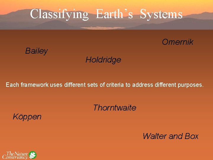 Classifying Earth’s Systems Bailey Omernik Holdridge Each framework uses different sets of criteria to