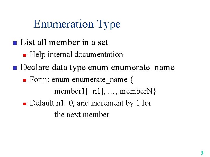Enumeration Type n List all member in a set n n Help internal documentation