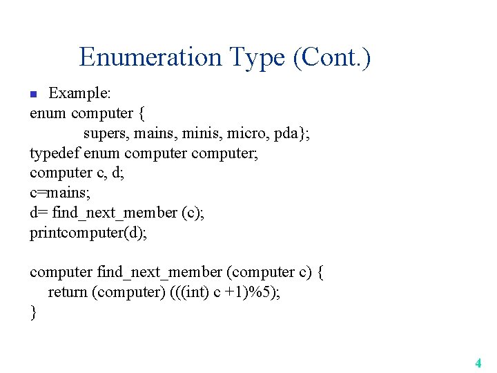Enumeration Type (Cont. ) Example: enum computer { supers, mains, minis, micro, pda}; typedef