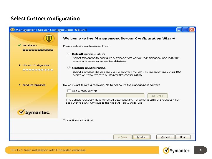 Select Custom configuration SEP 12. 1 fresh installation with Embedded database 18 