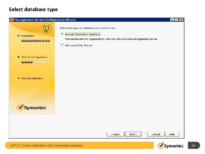 Select database type SEP 12. 1 fresh installation with Embedded database 22 