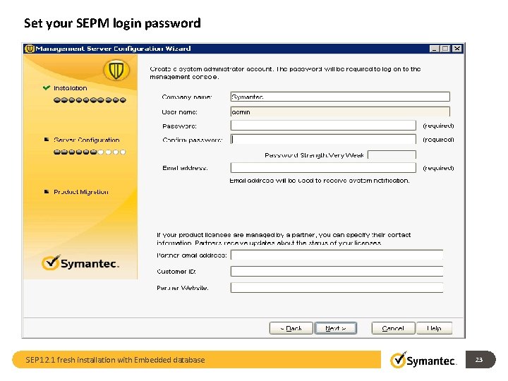 Set your SEPM login password SEP 12. 1 fresh installation with Embedded database 23