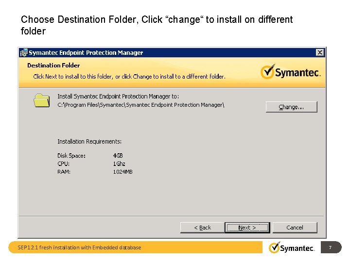 Choose Destination Folder, Click “change“ to install on different folder SEP 12. 1 fresh