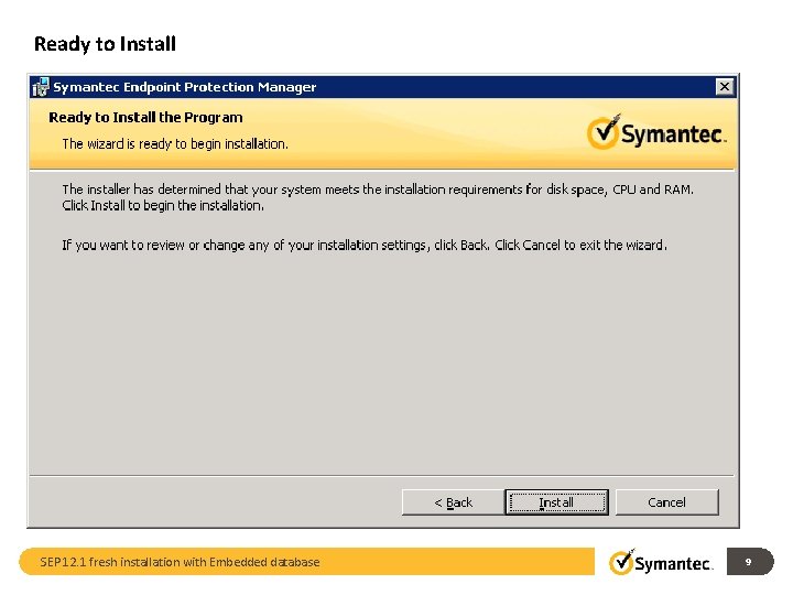 Ready to Install SEP 12. 1 fresh installation with Embedded database 9 