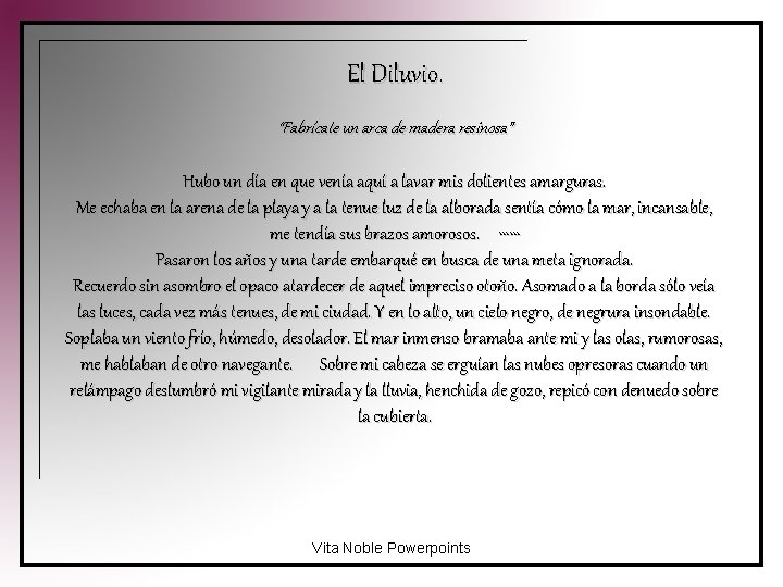 El Diluvio. “Fabrícate un arca de madera resinosa” Hubo un día en que venía