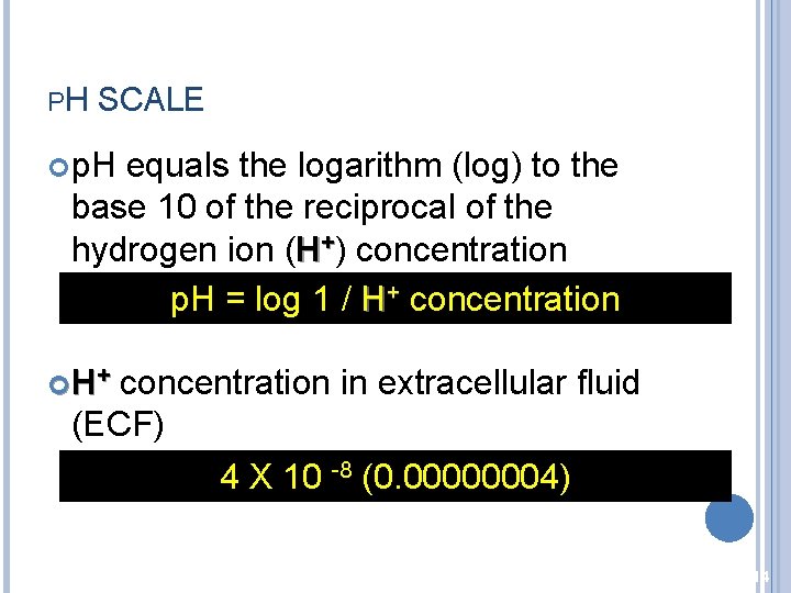 PH SCALE p. H equals the logarithm (log) to the base 10 of the