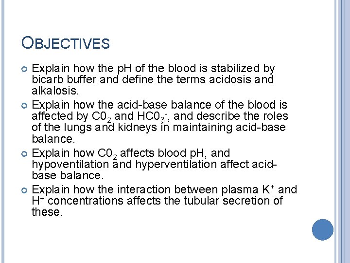OBJECTIVES Explain how the p. H of the blood is stabilized by bicarb buffer