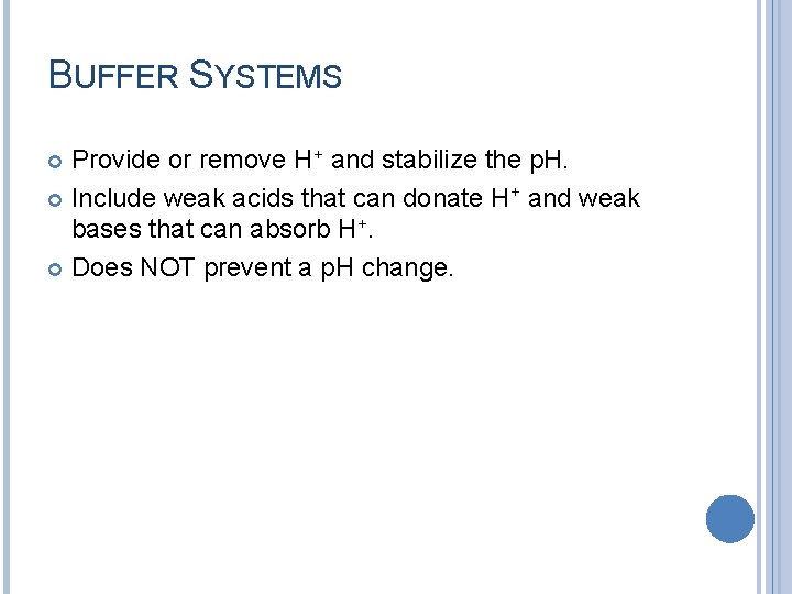 BUFFER SYSTEMS Provide or remove H+ and stabilize the p. H. Include weak acids