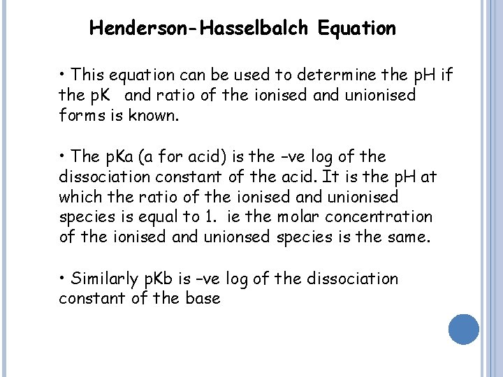 Henderson-Hasselbalch Equation • This equation can be used to determine the p. H if