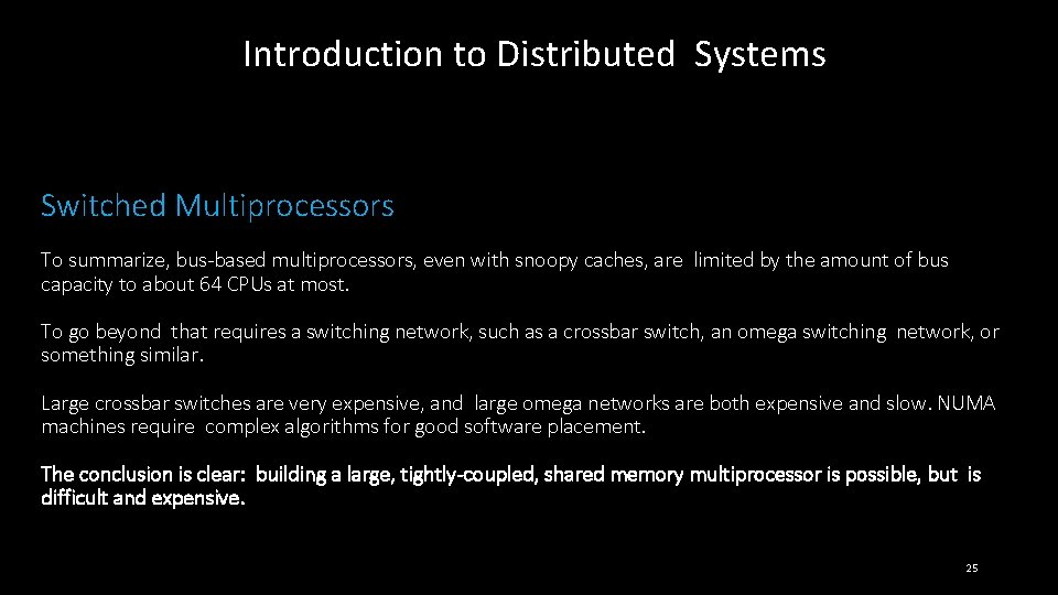 Introduction to Distributed Systems Switched Multiprocessors To summarize, bus-based multiprocessors, even with snoopy caches,