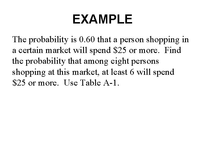 EXAMPLE The probability is 0. 60 that a person shopping in a certain market