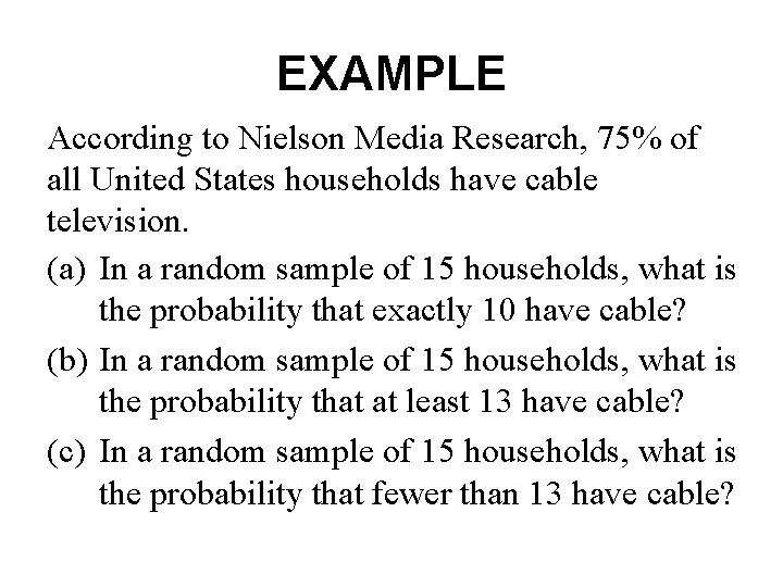 EXAMPLE According to Nielson Media Research, 75% of all United States households have cable