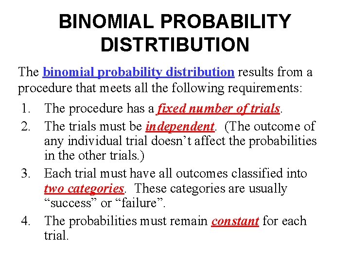 BINOMIAL PROBABILITY DISTRTIBUTION The binomial probability distribution results from a procedure that meets all