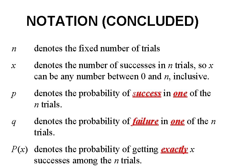 NOTATION (CONCLUDED) n denotes the fixed number of trials x denotes the number of