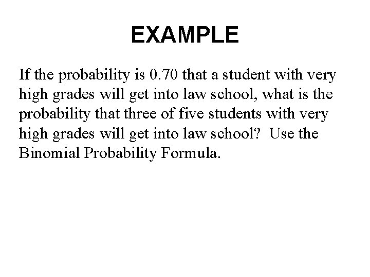 EXAMPLE If the probability is 0. 70 that a student with very high grades