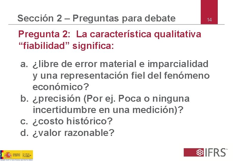Sección 2 – Preguntas para debate 14 Pregunta 2: La característica qualitativa “fiabilidad” significa:
