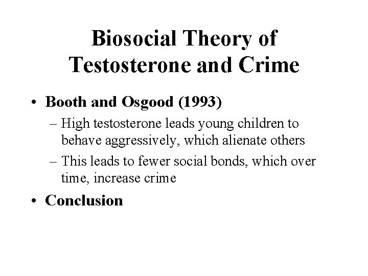 Biosocial Theory of Testosterone and Crime • Booth and Osgood (1993) – High testosterone