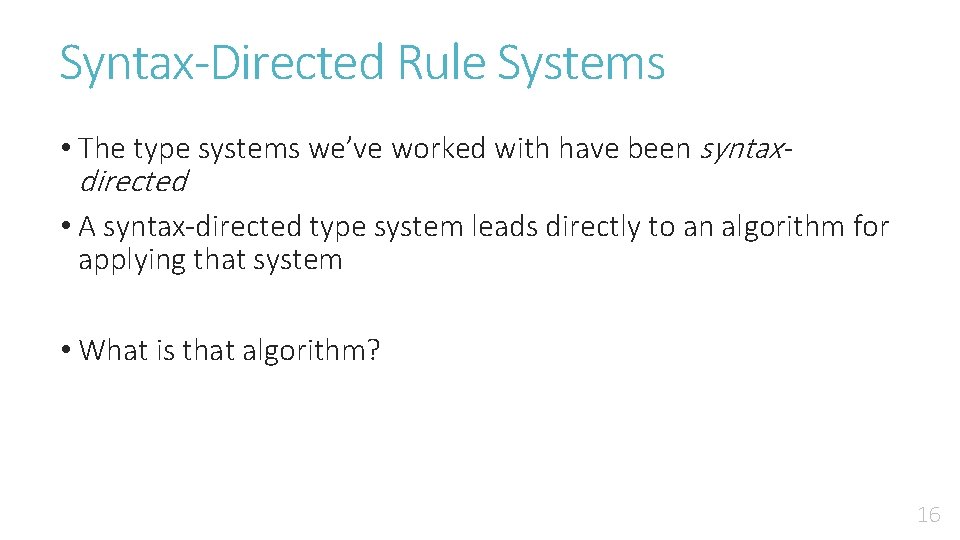 Syntax-Directed Rule Systems • The type systems we’ve worked with have been syntaxdirected •