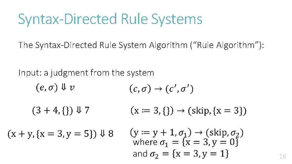 Syntax-Directed Rule Systems The Syntax-Directed Rule System Algorithm (“Rule Algorithm”): Input: a judgment from