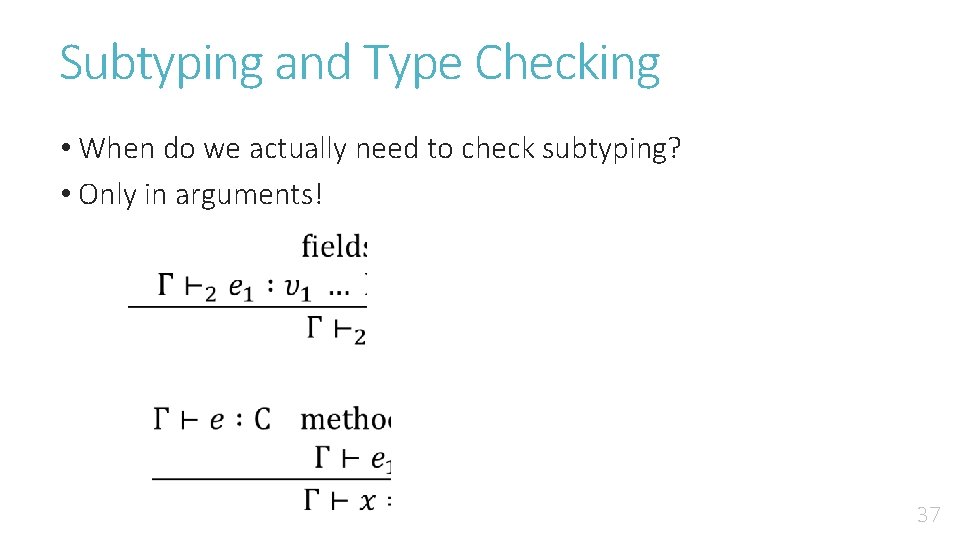 Subtyping and Type Checking • When do we actually need to check subtyping? •
