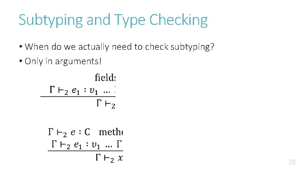 Subtyping and Type Checking • When do we actually need to check subtyping? •