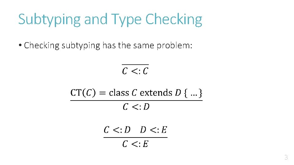 Subtyping and Type Checking • Checking subtyping has the same problem: 3 